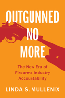 Outgunned No More: The New Era of Firearms Industry Accountability 1009637274 Book Cover