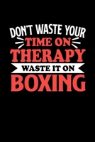 Don't Waste Your Time On Therapy Waste It On Boxing: Graph Paper Notebook with 120 pages 6x9 perfect as math book, sketchbook, workbookGift for Boxing Fans and Coaches 1676702857 Book Cover