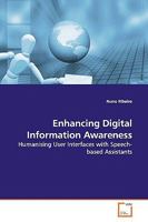 Enhancing Digital Information Awareness: Humanising User Interfaces with Speech-based Assistants 3639156293 Book Cover