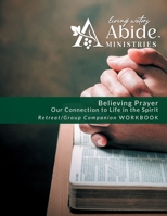 Believing Prayer: Our Connection to Life in the Spirit - Retreat / Companion Workbook B0CFYSKPRD Book Cover