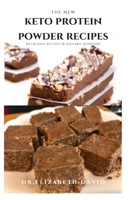The New Keto Protein Powder Recipes: Healthy Keto Protein Recipes and Weight loss Plan: Natural, And Organic Keto Protein Cake Recipes Includes Meal P B08CWJ7KRP Book Cover
