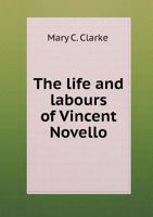 The Life and Labours of Vincent Novello 1171731981 Book Cover