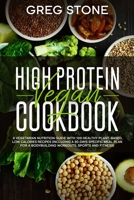 High Protein Vegan Cookbook: A Vegetarian Nutrition Guide With 100 Healthy Plant-Based, Low Calories Recipes (Including A 30- Days Specific Meal Plan for Bodybuilding Workouts, Sports And Fitness) B084NZJ9K9 Book Cover