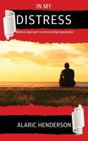 In My Distress: Biblical Approach to Overcoming Depression 1545675260 Book Cover