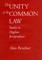 The Unity of the Common Law: Studies in Hegelian Jurisprudence (Philosophy, Social Theory, and the Rule of Law) 0520085965 Book Cover