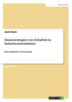 Einsatzstrategien von Zeitarbeit in Industrieunternehmen: Eine quantitative Untersuchung 3656423520 Book Cover