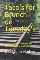 Taco's for Brunch on Tuesdays: A buffet of epic limericks and pantoums with a madrigal finish B08P4BH3SY Book Cover