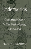 Underworlds: Organised Crime in the Netherlands 1650-1800 074560644X Book Cover