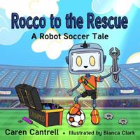 Rocco to the Rescue: A Robot Soccer Tale 1950943313 Book Cover