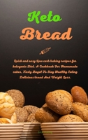 Keto Bread: Quick and easy Low carb baking recipes for ketogenic Diet. A Cookbook For Homemade cakes, Tasty Bagel To Stay Healthy Eating Delicious bread And Weight Loss. 1802517812 Book Cover
