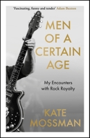 Men of a Certain Age : My Encounters with Rock Royalty 1788705645 Book Cover