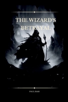 The Wizard's Betrayal 7758691846 Book Cover