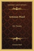 Artemus Ward: His Travels 1425576257 Book Cover
