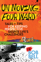 Un Moving Four Ward: Tales and Tips for Keeping Perspective Despite Life's Challenges 0878397655 Book Cover