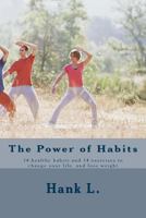 The Power of Habits: 14 Healthy Habits and 14 Exercises to Change Your Life and Lose Weight 1535062843 Book Cover