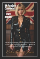 UK FemDom Chronicles: Ladies of Pain: The Velvet Dominion unveils the hidden order of Britain's most exquisite dominatrices — women of wealth, intellect, and ruthless precision B0F3PH5CJ5 Book Cover