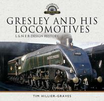 Gresley and His Locomotives: L & N E R Design History 1526729938 Book Cover