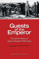 Guests of the Emperor: The Secret History of Japan's Mukden POW Camp 1682479145 Book Cover