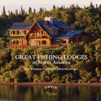 Great Fishing Lodges of North America: Fly Fishing's Finest Destinations 0847834247 Book Cover