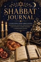 Shabbat Journal: A Guided Weekly Jewish Sabbath Journal for Parashah, Gratitude, Torah Reflection, Family Blessings, Shabbat Memories & Inspirational Quotes 3384983270 Book Cover