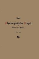 Aus Pharmazeutischer Vorzeit in Bild Und Wort: Erster Band 3642472621 Book Cover