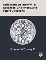 Reflections on Trisomy 13: Advances, Challenges, and Future Directions 1022897357 Book Cover