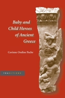 Baby and Child Heroes in Ancient Greece 0252029291 Book Cover
