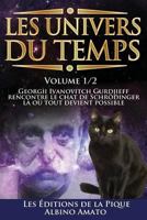 Les Univers Du Temps: Georgii Ivanovitch Gurdjieff Rencontre Le Chat de Schr�dinger, L� O� Tout Devient Possible... 1495453278 Book Cover
