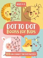 Dot To Dot Books For Kids Ages 4-8: 101 Fun Connect The Dots Books for Kids Age 3, 4, 5, 6, 7, 8 Easy Kids Dot To Dot Books Ages 4-6 3-8 3-5 6-8 1946525677 Book Cover