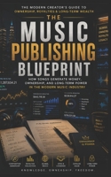 The Music Publishing Blueprint: How Songs Generate Money, Ownership, and Long-Term Power in the Modern Music Industry B0H3H3TY4L Book Cover