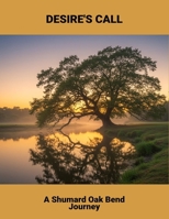 Desire'S Call: A Shumard Oak Bend Journey B0FR95W2DR Book Cover