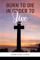 Born to Die in Order to Live 1479617334 Book Cover