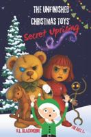 The Unfinished Christmas Toys’ Secret Uprising: A mysterious, magical, captivating story, slightly chilling… and full of light for ages 7/12. (K.L. BLACKMOORE YOUTH) B0G4K17RHS Book Cover