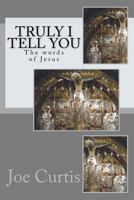 Truly I Tell You: The Words of Jesus 1470034816 Book Cover