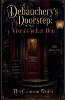 Debauchery's Doorstep: Vixen's Velvet Den B0H1YP145Y Book Cover