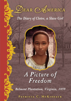 A Picture of Freedom: The Diary of Clotee, a Slave Girl, Belmont Plantation, Virginia 1859 (Dear America)