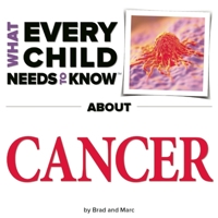 What Every Child Needs to Know about Cancer 1940705010 Book Cover