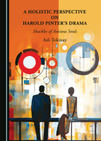 A Holistic Perspective on Harold Pinter's Drama: Shackles of Anxious Souls 1527551628 Book Cover