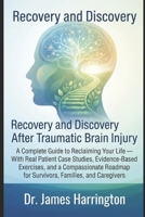 Recovery & Discovery After Traumatic Brain Injury: A Complete Guide to Reclaiming Your Life — With Real Patient Case Studies, Evidence-Based Exercises, and a Compassionate Roadmap for Survivors, Fam B0HDHQFK4V Book Cover