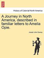 A Journey in North America: Described in Familiar Letters to Amelia Opie (The American scene: comments and commentators) 1429002212 Book Cover