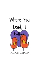 Where You Lead, I Follow 9908009931 Book Cover