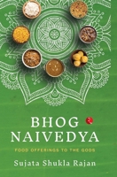 BHOG NAIVEDYA: FOOD OFFERINGS TO THE GODS 8129144581 Book Cover