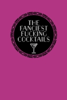 The Fanciest Fucking Cocktails: A Journal to Record Your Unique Drink Creations B084DGWN3M Book Cover