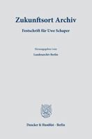 Zukunftsort Archiv: Festschrift Fur Uwe Schaper. Herausgegeben Vom Landesarchiv Berlin in Zusammenarbeit Mit Der Stiftung Ernst-Reuter-Arc 3428192206 Book Cover