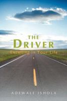 The Driver: Excelling in Your Life 0595430848 Book Cover