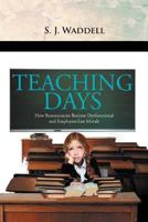 'TEACHING  DAYS: How Bureaucracies Become Dysfunctional and Employees lose Morale 1477154000 Book Cover