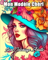 Mon Modèle Chéri Livre Coloriage Adulte: Gestion du Stress et Relaxation Livre de Coloriage pour Filles et Femmes B0CGX4W18Z Book Cover