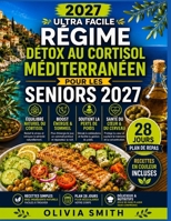 RÉGIME DÉTOX AU CORTISOL MÉDITERRANÉEN ULTRA FACILE POUR LES SENIORS 2027: Recettes anti-inflammatoires faciles, plan de repas de 28 jours, mieux ... et bien vieillir dès 60 ans (French Edition) B0H83288ZY Book Cover