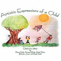 Artistic Expressions of a Child 1452081549 Book Cover