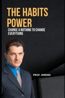 The Habits Power: Change a nothing to change everything B0BB5L1KMC Book Cover